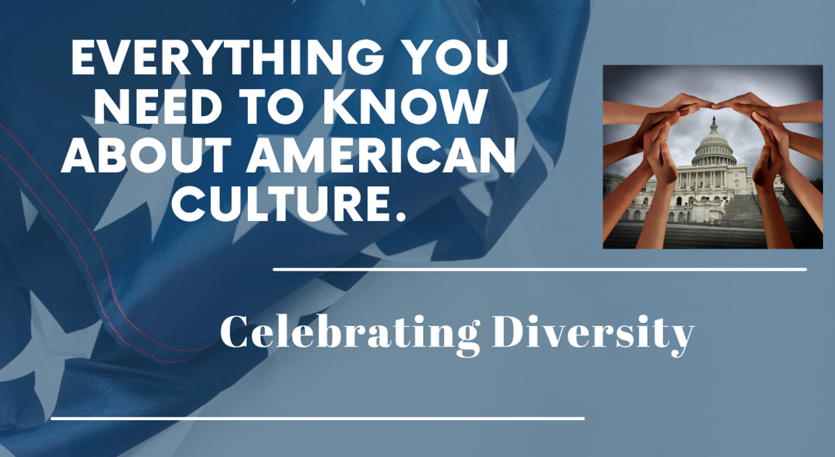 This is a blue graphic which an American flag visible in the background. White letters read, 'Everything You Need to Know About American Culture. Celebrating Diversity.' On the right, a photo shows hands circling the U.S. Capitol.