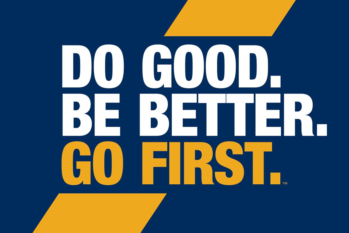 Do Good. Be better. Go first.